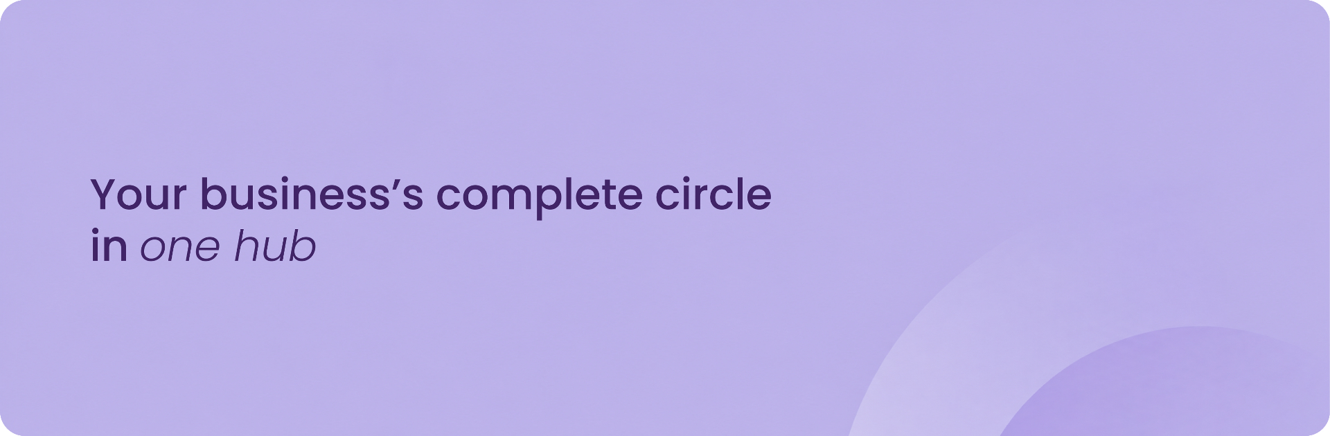 Your business's complete circle in one hub