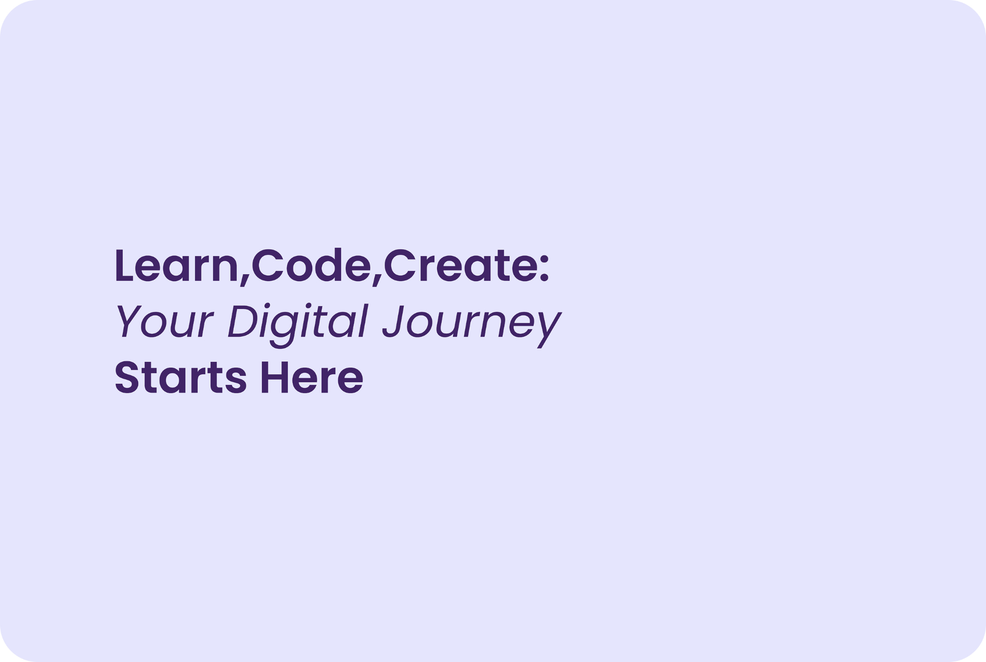Learn, Code, Create — Your Digital Journey Starts Here